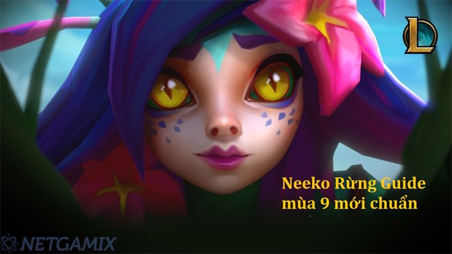 Neeko Rừng Guide Mùa 9 - Cách Lên Đồ Và Bảng Ngọc Neeko Chuẩn Nhất 1