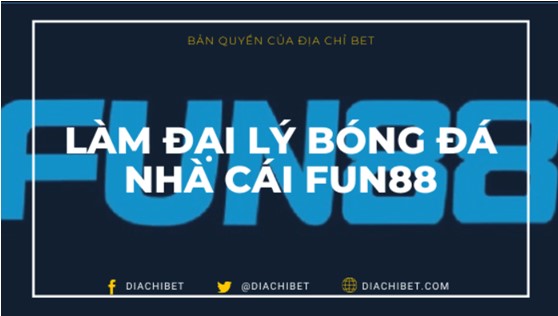 Làm đại lý bóng đá nhà cái Fun88