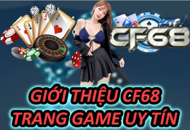 Giới Thiệu Cf68 Trang Game Uy Tín