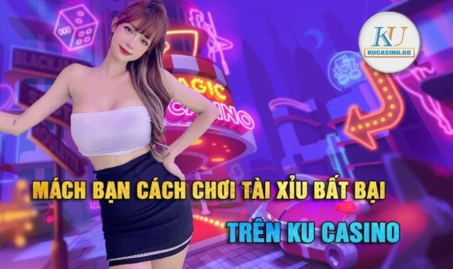 Mách bạn cách chơi tài xỉu bất bại trên Ku Casino